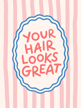 Your hair looks great