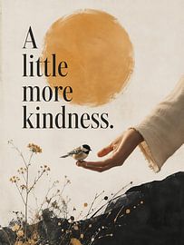 A Little More Kindness – Kindness Changes the World by artefacti