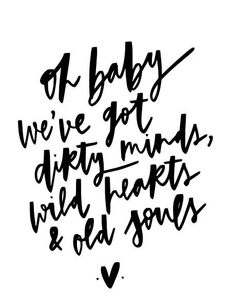oh baby we've got dirty minds, wild hearts &amp; old souls by Katharina Roi