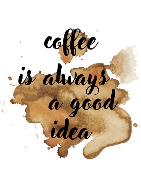 coffee is always a good idea von ArtDesign by KBK