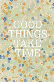 Good Things Take Time