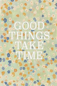 Good Things Take Time