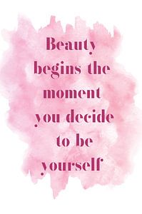 Beauty begins the moment you decide to be yourself van Creative texts