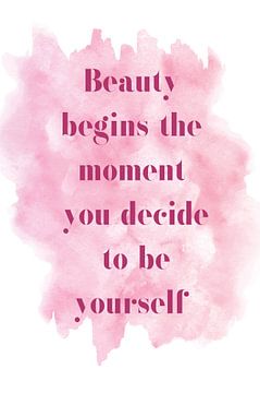 Beauty begins the moment you decide to be yourself by Creative texts