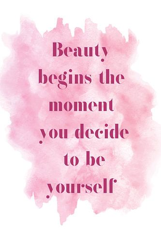 Beauty begins the moment you decide to be yourself