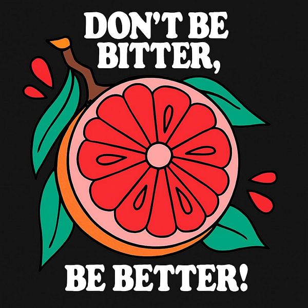 Don&#039;t Be Bitter, Be Better - Retro Grapefruit Positive Vibe Graphic Design par Artistic