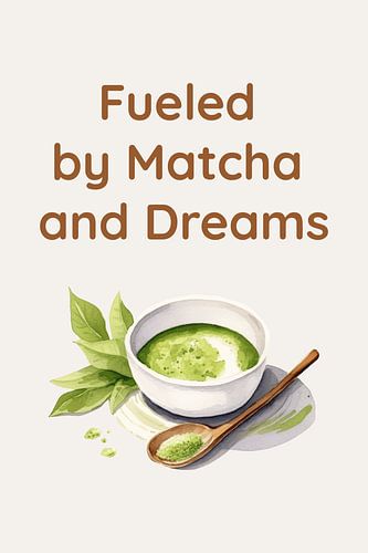 Fueled by Matcha and Dreams – Aquarel Illustratie van Matcha & Quote