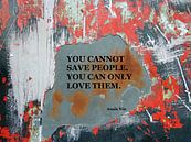 You Cannot Save People You Can Only Love Them van MoArt (Maurice Heuts) thumbnail