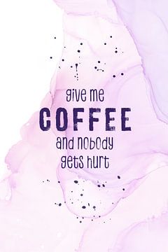 GIVE ME COFFEE AND NOBODY GETS HURT | floating colors von Melanie Viola