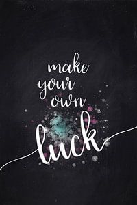 Textkunst MAKE YOUR OWN LUCK