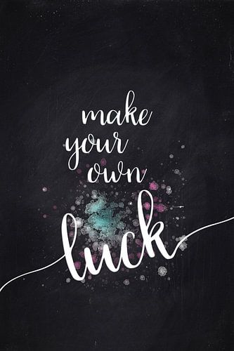 De tekst art MAKE YOUR OWN LUCK