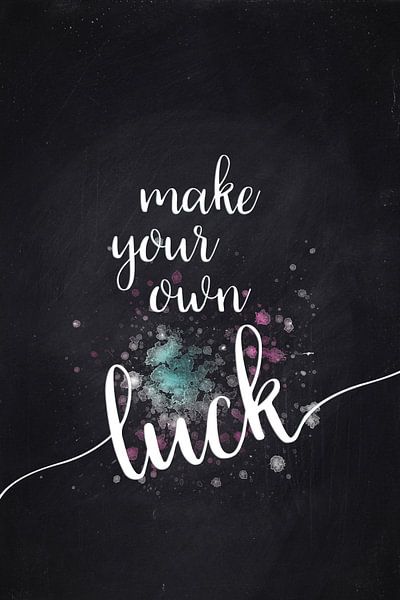 Textkunst MAKE YOUR OWN LUCK von Melanie Viola