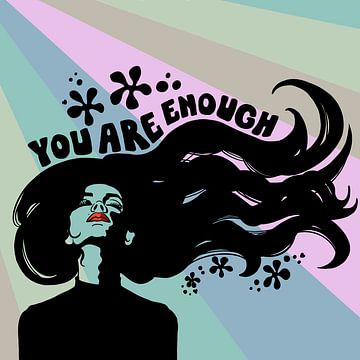 You Are Enough - Strong Female by Yvonne Dutch Artist