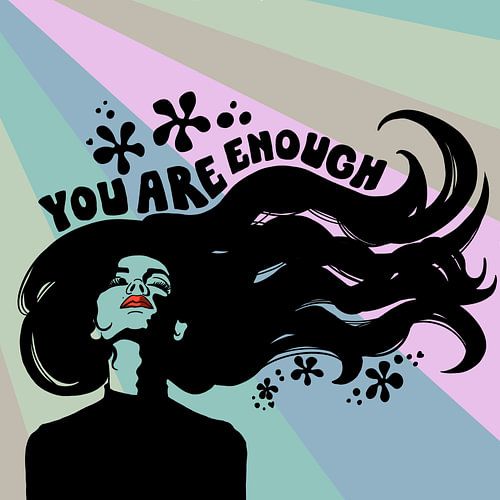 You Are Enough - Strong Female by Yvonne Dutch Artist