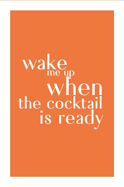 Réveillez-moi quand le cocktail est prêt. par Walljar