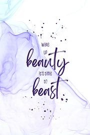 Wake up beauty it’s time to beast | floating colors by Melanie Viola