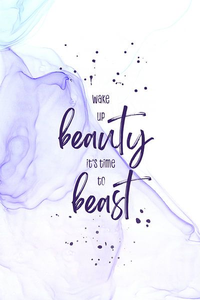 Wake up beauty it’s time to beast | floating colors von Melanie Viola