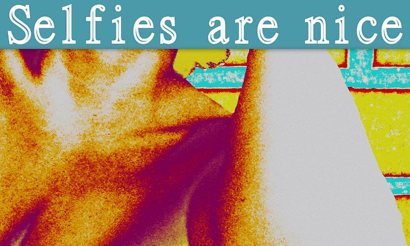 Selfies are nice by Marleen Rossetti-Weijtens