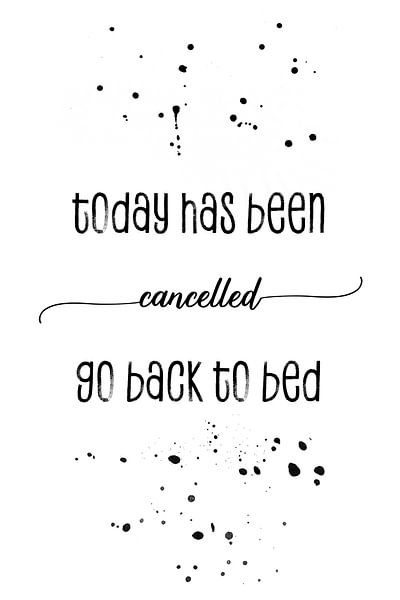 TEXT ART Today has been cancelled go back to bed von Melanie Viola