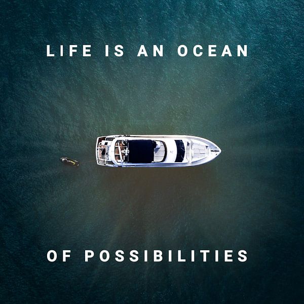 Life is an Ocean of Possibilities von ADLER & Co / Caj Kessler