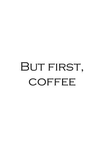 But first, coffee 1 | Inspirational text, quote