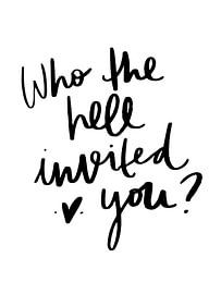 Who the hell invited you? by Katharina Roi