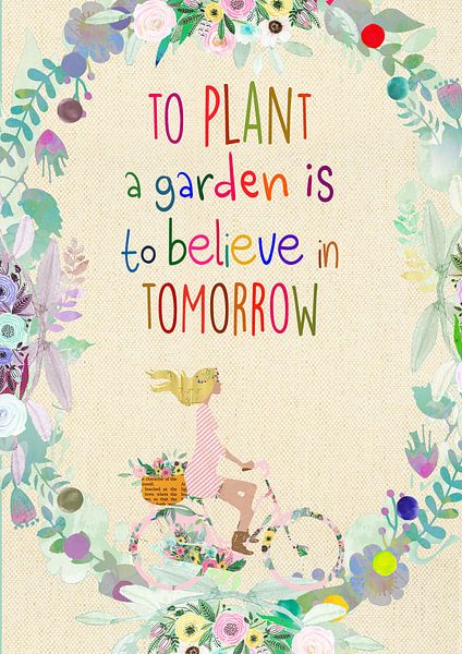 To plant a garden is to believe in tomorrow von Green Nest