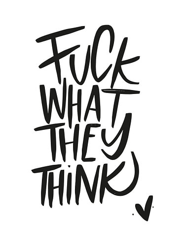 Fuck What They Think