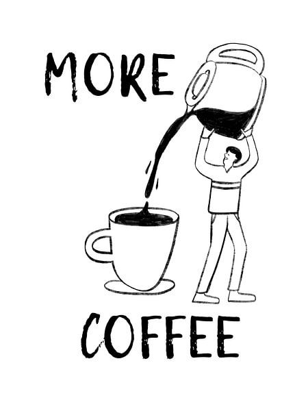 MORE COFFEE by ArtDesign by KBK