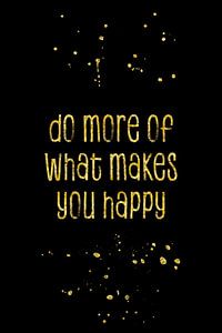 TEXT ART GOLD Do more of what makes you happy