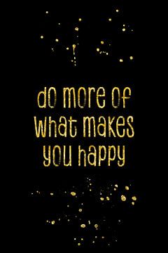 TEXT ART GOLD Do more of what makes you happy van Melanie Viola