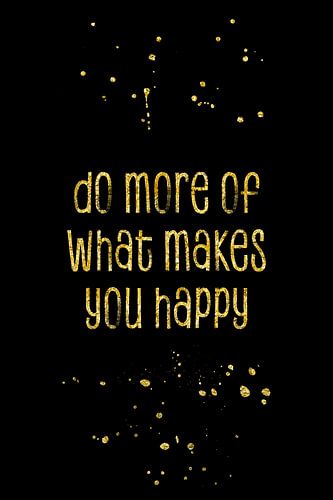 TEXT ART GOLD Do more of what makes you happy