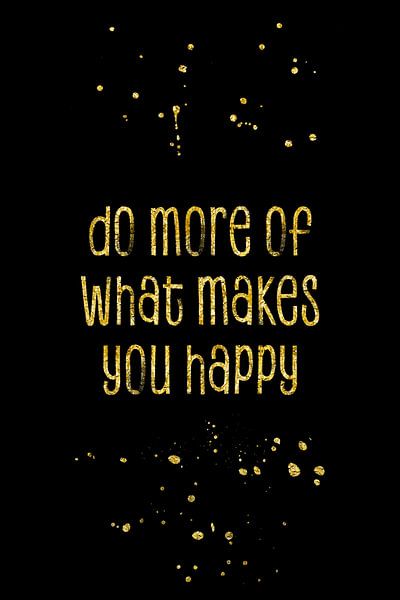 TEXT ART GOLD Do more of what makes you happy von Melanie Viola