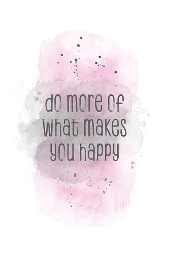 Do more of what makes you happy  | aquarel roze