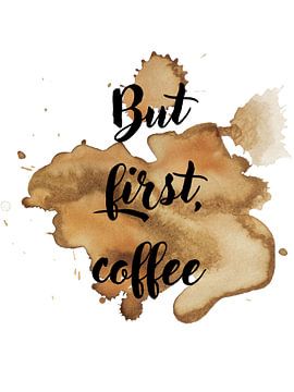 Maar eerst, koffie van ArtDesign by KBK