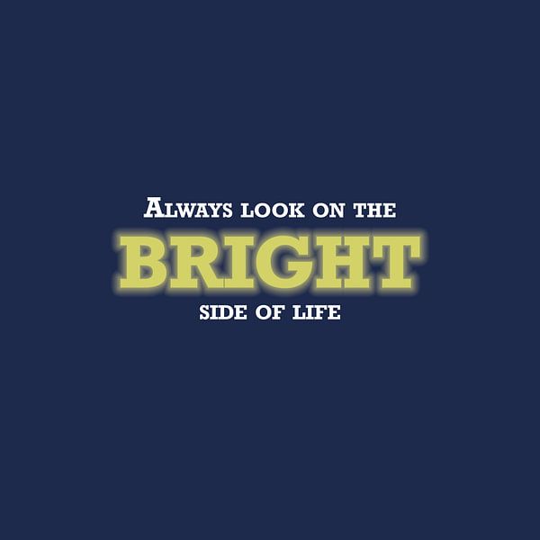 Always look on the bright side of life - quote art van Maarten Lans