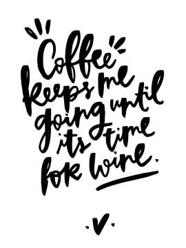 Coffee keepts me going until its time for wine von Katharina Roi