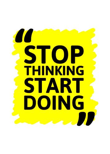 Stop met denken, begin met doen
