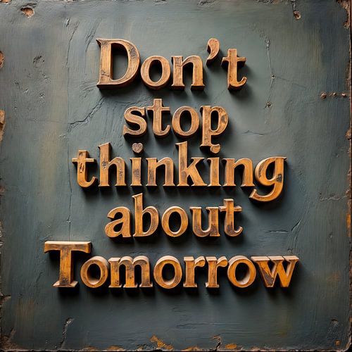Don't Stop Thinking about Tomorrow