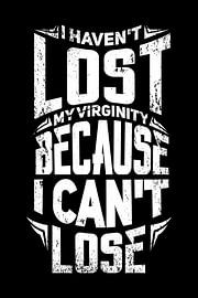 Ich habe meine Jungfräulichkeit nicht verloren, weil ich nie verloren habe. van Poster Art Shop
