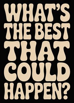 What'''s The Best That Could Happen? Typography by Niklas Maximilian