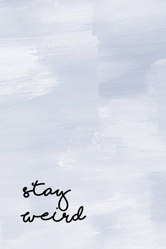Stay weird