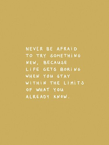 Niemals Angst haben, etwas Neues auszuprobieren Ocker