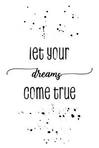TEXTKUNST Let your dreams come true