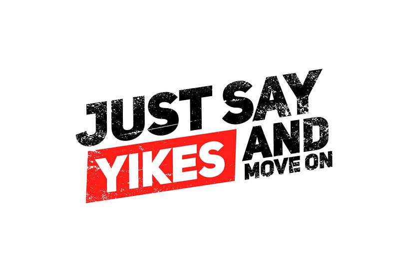 Yikes and move on van Poster Art Shop