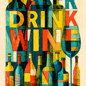 Wasser sparen, Wein trinken von Harry Hadders Design
