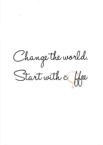 Changer le monde. Commencer par le café