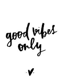 good vibes only!