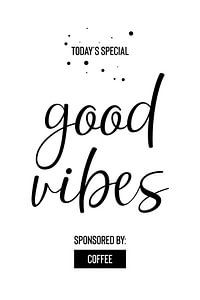 Today’s Special GOOD VIBES Sponsored by Coffee