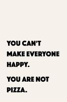 You can't make everyone happy. You are not pizza